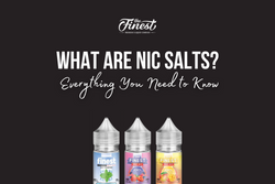 What are Nic Salts? Everything You Need to Know